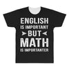 English Is Important But Math Is Importanter All Over Men's T-shirt