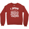I Speak Fluent Show Tunes Crewneck Sweatshirt