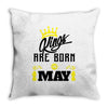 Kings Are Born In May Throw Pillow