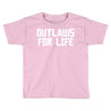 outlaws for life Toddler T-shirt