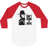 don't drink or drive 3/4 Sleeve Shirt