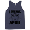 Legends Are Born In April Tank Top