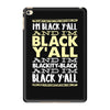 i'm black ya'll iPad Mini 4
