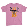 I WAS NORMAL 3 DOGS AGO Youth Tee
