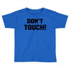 Don't Touch Toddler T-shirt