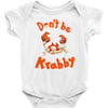 don't be krabby Baby Onesie
