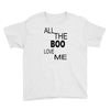 all the boo love me Youth Tee