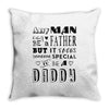 any man can be a father but it takes someone special to be a daddy Throw Pillow