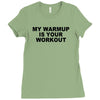 my warmup is your workout funny gym weight lifting exercise tee shirt Ladies Fitted T-Shirt