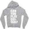 can you play guitar can you fuck Zipper Hoodie