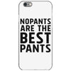 no pants are the best pants iPhone 6/6s Case