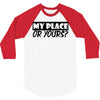 my place or yours 3/4 Sleeve Shirt