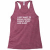 i just want to drink coffee, create stuff and sleep Racerback Tank
