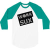 work sux 3/4 Sleeve Shirt