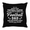 Behind Every Football Player Who Believes in Himself is a Football Dad Throw Pillow