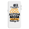 I Never Imagined I Would Be A Super Cool Autism Mom But Here I Am Kill Samsung Galaxy S7