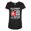 as a scorpio i have 3 sides Maternity Scoop Neck T-shirt