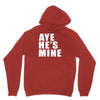 aye he's mine funny Unisex Hoodie
