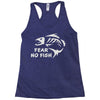 fear no fish Racerback Tank