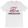 Move Over Boys Let This Girl Show You How To Be A Firefighter T-Shirt