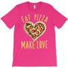 eat pizza make love T-Shirt