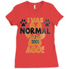I WAS NORMAL 3 DOGS AGO Ladies Fitted T-Shirt