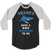 Sharks Have A Week Dedicated To Me 3/4 Sleeve Shirt