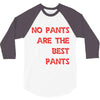 no pants are the best pants 3/4 Sleeve Shirt