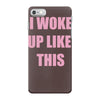 i woke up like this iPhone 7 Case