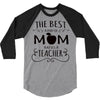 the best kind of mom raises a teacher 3/4 Sleeve Shirt