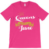 queens are born in june T-Shirt