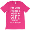 I&rsquo;m Your Father&rsquo;s Day Gift Mom Says You&rsquo;re Welcome T-Shirt