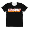 Seriously All Over Women's T-shirt