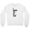 i Need To Kı You Crewneck Sweatshirt