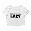 ask me why i'm lazy sloth Crop Top