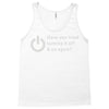 have you tried turning it off and on again Tank Top