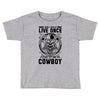 You Only Live Once It as a Cowboy Toddler T-shirt