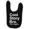 cool story bro, tell it again Baby Bibs