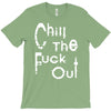 chill the fuck out T-Shirt