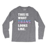 This is What Trans Looks Like Long Sleeve Shirts