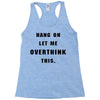 Hang On Let Me Overthink This Racerback Tank