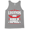 Legends Are Born In April Tank Top