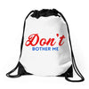 Don't Bother Me Drawstring Bags