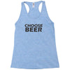 choose beer Racerback Tank
