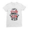 I Have A Pretty Daughter I Also Have A Gun A Shovel And An Alibi Ladies Fitted T-Shirt