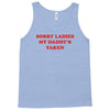 sorry ladies my daddy's taken Tank Top