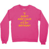keep calm cause it s my birthday Crewneck Sweatshirt