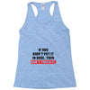 If You Didn't Put it in Here Then Don't Touch it Racerback Tank