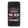 All Women Created Equal But The Best Born In September iPhone 7 Plus Case