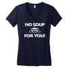 no soup for you Women's V-Neck T-Shirt